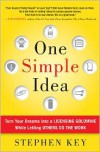 One Simple Idea: Turn Your Dreams Into a Licensing Goldmine While Letting Others Do the Work - Stephen Key