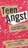 Teen Angst: A Celebration of Really Bad Poetry - Sara Bynoe