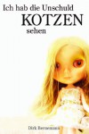 Ich habe die Unschuld kotzen sehen (German Edition) - Dirk Bernemann