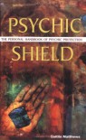 Psychic Shield: The Personal Handbook of Psychic Protection - Caitlín Matthews