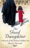 The Good Daughter: A Memoir of My Mother's Hidden Life - Jasmin Darznik