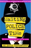 Wasting Police Time: The Crazy World of the War on Crime - David Copperfield