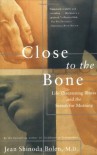 Close to the Bone: Life Threatening Illness and the Search for Meaning - Jean Shinoda Bolen
