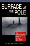 Surface At The Pole: The Extraordinary Voyages Of The Uss Skate (Bluejacket Books) - James F. Calvert