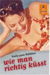 Wie Man Richtig Küsst Roman - Holly-Jane Rahlens