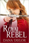 Royal Rebel - Dana Taylor