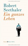 Ein ganzes Leben: Roman - Robert Seethaler