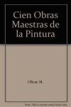 Cien Obras Maestras de la Pintura - M. Olivar