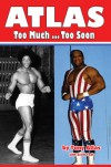 ATLAS: Too Much ... Too Soon - Tony Atlas, Scott Teal