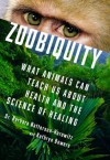 Zoobiquity: What Animals Can Teach Us About Health and the Science of Healing - Barbara Natterson-Horowitz, Kathryn Bowers