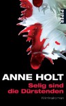 Selig sind die Dürstenden (Hanne Wilhelmsen-Reihe) - Anne Holt