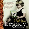 Golden Legacy: How Golden Books Won Children's Hearts, Changed Publishing Forever, and Became An American Icon Along the Way - Leonard S. Marcus, Eric Carle