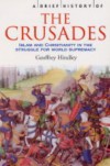 A Brief History of the Crusades: Islam and Christianity in the Struggle for World Supremacy - Geoffrey Hindley