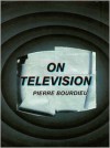 On Television - Pierre Bourdieu, Priscilla Parkhurst Ferguson