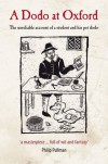 A Dodo at Oxford: The Unreliable Account of a Student and His Pet Dodo - Philip Atkins;Michael Johnson