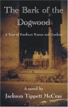 The Bark of the Dogwood: A Tour of Southern Homes and Gardens - Jackson Tippett McCrae