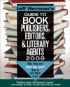 Jeff Herman's Guide to Book Publishers, Editors, and Literary Agents: Who They Are! What They Want! How to Win Them Over! - Jeff Herman