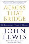 Across That Bridge: Life Lessons and a Vision for Change - John Robert Lewis