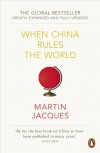 When China Rules The World: The End of the Western World and the Birth of a New Global Order [Greatly Expanded and Fully Updated] - Martin Jacques