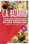 L.A. Bizarro: The All New Insider's Guide to the Obscure, the Absurd, and the Perverse in Los Angeles - Matt Maranian, Matt Maranian