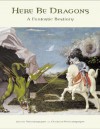 Here Be Dragons: A Fantastic Bestiary - Ariane Delacampagne, Christian Delacampagne