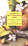 A Book of Mediterranean Food - Elizabeth David, John W. Minton, Clarissa Dickson Wright