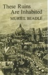These Ruins are Inhabited - Muriel Beadle