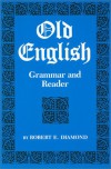 Old English: Grammar and Reader - Robert E. Diamond