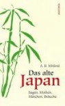 Das alte Japan: Sagen, Mythen, Märchen, Bräuche - Algernon Bertram Freeman-Mitford, Johann G. Kohl