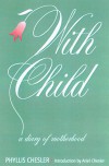 With Child: A Diary of Motherhood - Phyllis Chesler, Ariel Chesler
