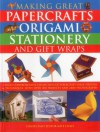 Making Great Papercrafts, Origami, Stationery and Gift Wraps: A truly comprehensive collection of papercraft ideas, designs and techniques, with over 300 projects - Kate Lively