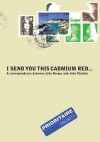 I Send You this Cadmium Red (C Series) - John Berger, John Christie