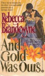 And Gold Was Ours - Rebecca Brandewyne