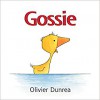 Gossie: A Gosling on the Go! (Gossie & Friends) - Olivier Dunrea