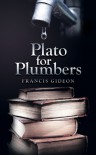 Plato for Plumbers - Francis Gideon