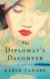 The Diplomat's Daughter: A Novel - Karin Tanabe