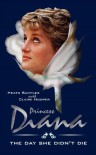 Princess Diana the Day She Didn T Die. a Novel. (Part 1 of the Diana Series) - Heath Samples