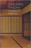 In Praise of Shadows - Jun'ichirō Tanizaki, Thomas J. Harper, Edward G. Seidensticker