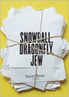 Snowball, Dragonfly, Jew: A Novel - 