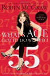 What's Age Got to Do with It?: Living Your Happiest and Healthiest Life - Robin McGraw