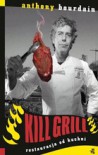 Kill grill. Restauracja od kuchni - Anthony Bourdain