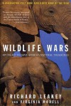 Wildlife Wars: My Fight to Save Africa's Natural Treasures - Richard E. Leakey, Virginia Morell