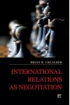 International Relations as Negotiation (International Studies Intensives) - Brian R. Urlacher