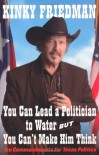 You Can Lead a Politician to Water, But You Can't Make Him Think: Ten Commandments for Texas Politics - Kinky Friedman