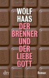 Der Brenner und der liebe Gott - Wolf Haas