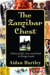 The Zanzibar Chest: A Story of Life, Love, and Death in Foreign Lands - Aidan Hartley