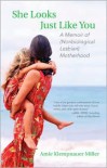 She Looks Just Like You: A Memoir of (Nonbiological Lesbian) Motherhood - Amie Klempnauer Miller