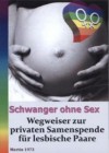Schwanger ohne Sex - Wegweiser zur privaten Samenspende für lesbische Paare - Martin 1973