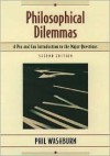 Philosophical Dilemmas: A Pro and Con Introduction to the Major Questions - Phil Washburn