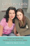 Gilmore Girls and the Politics of Identity: Essays on Family and Feminism in the Television Series - Ritch Calvin